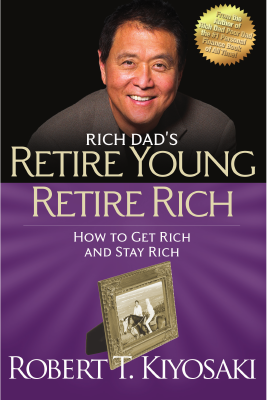 Retire-Young-Retire-Rich by Robert Kiyosaki.pdf